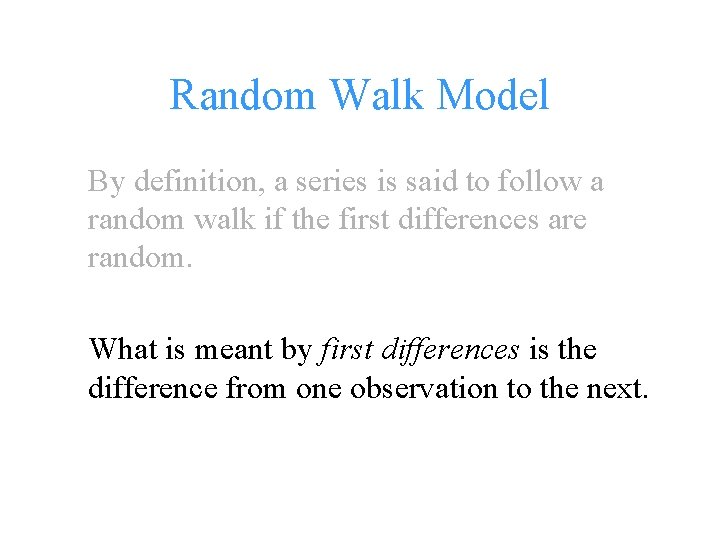 Random Walk Model By definition, a series is said to follow a random walk