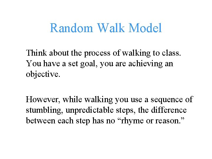 Random Walk Model Think about the process of walking to class. You have a