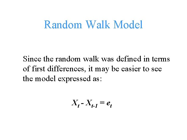 Random Walk Model Since the random walk was defined in terms of first differences,