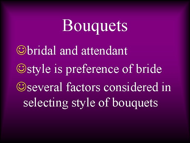 Bouquets Jbridal and attendant Jstyle is preference of bride Jseveral factors considered in selecting