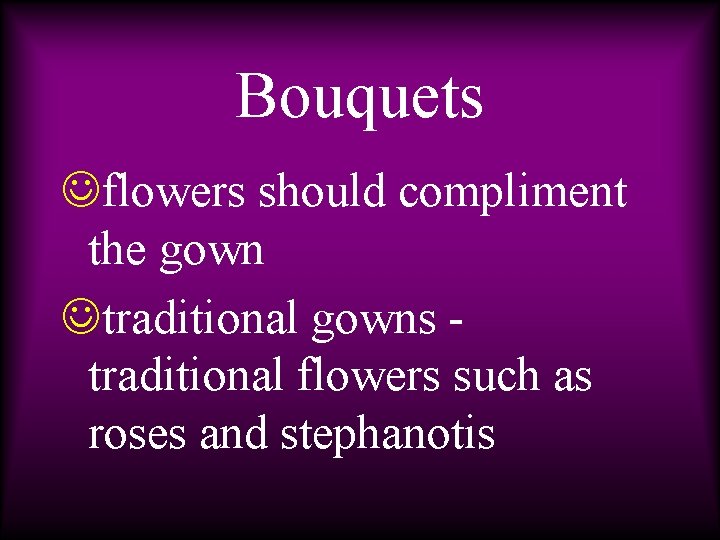 Bouquets Jflowers should compliment the gown Jtraditional gowns traditional flowers such as roses and