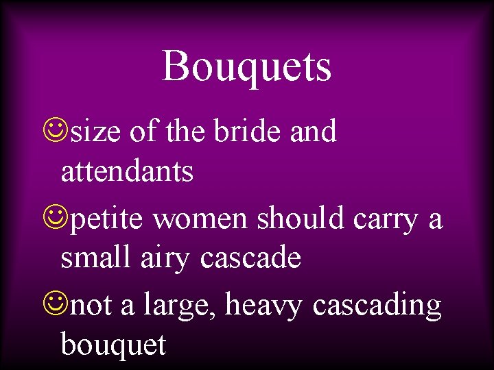 Bouquets Jsize of the bride and attendants Jpetite women should carry a small airy