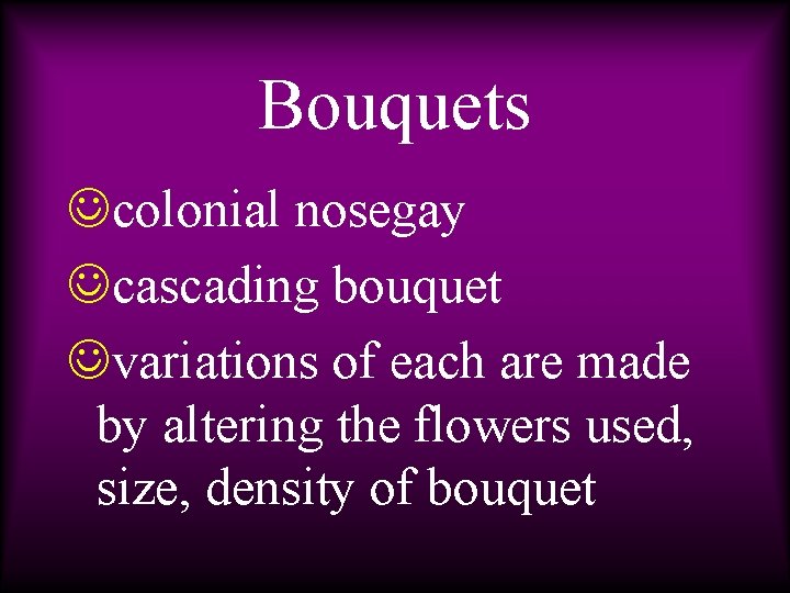 Bouquets Jcolonial nosegay Jcascading bouquet Jvariations of each are made by altering the flowers