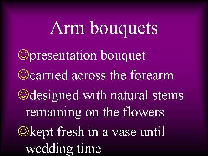 Arm bouquets Jpresentation bouquet Jcarried across the forearm Jdesigned with natural stems remaining on