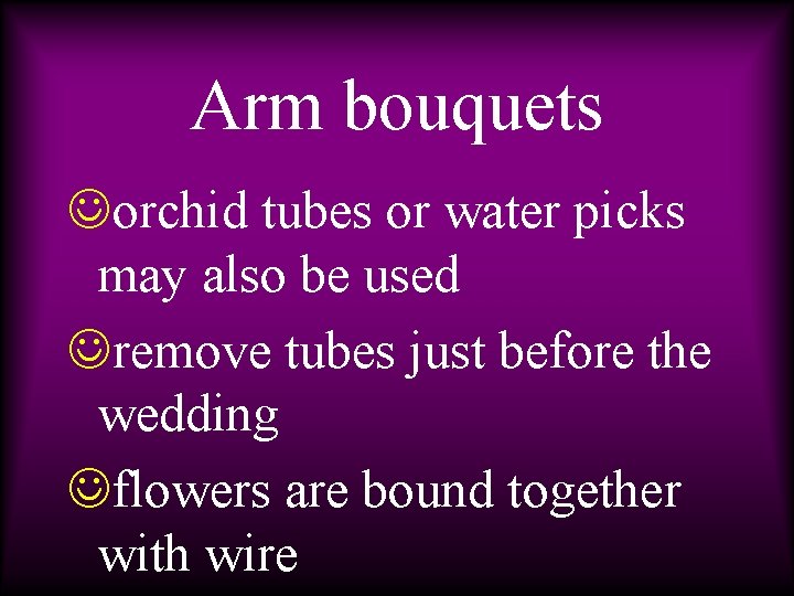 Arm bouquets Jorchid tubes or water picks may also be used Jremove tubes just