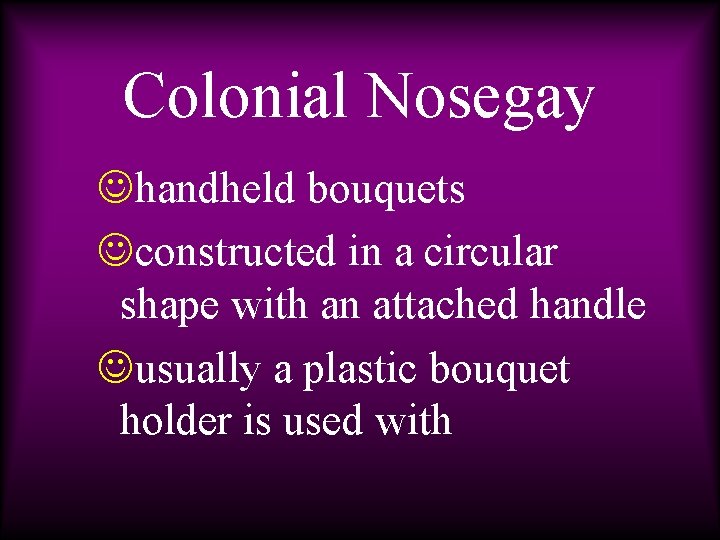 Colonial Nosegay Jhandheld bouquets Jconstructed in a circular shape with an attached handle Jusually