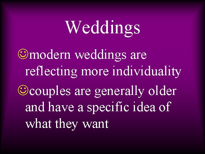 Weddings Jmodern weddings are reflecting more individuality Jcouples are generally older and have a