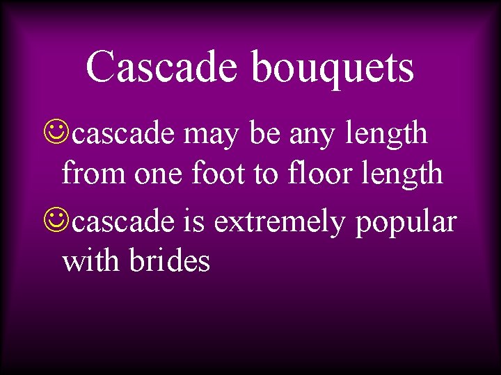 Cascade bouquets Jcascade may be any length from one foot to floor length Jcascade