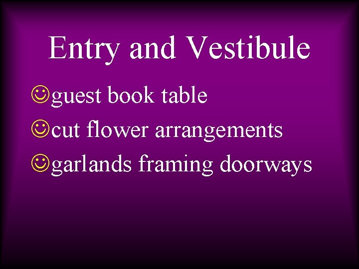 Entry and Vestibule Jguest book table Jcut flower arrangements Jgarlands framing doorways 