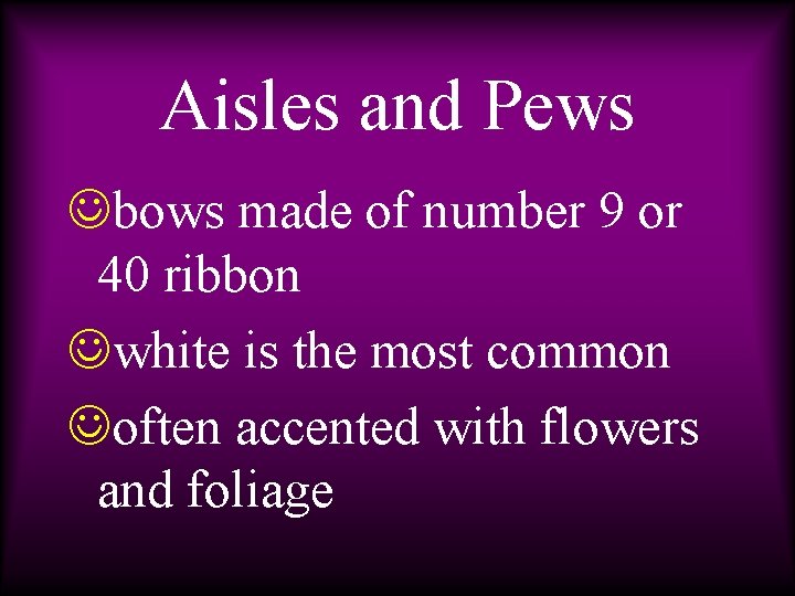 Aisles and Pews Jbows made of number 9 or 40 ribbon Jwhite is the