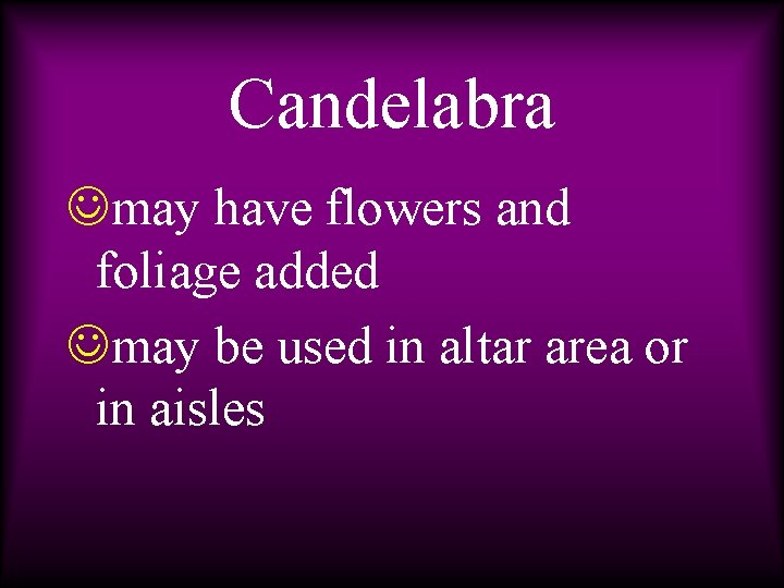 Candelabra Jmay have flowers and foliage added Jmay be used in altar area or