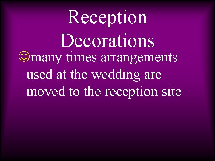 Reception Decorations Jmany times arrangements used at the wedding are moved to the reception