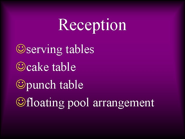 Reception Jserving tables Jcake table Jpunch table Jfloating pool arrangement 