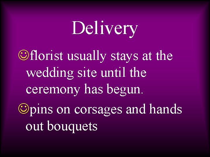 Delivery Jflorist usually stays at the wedding site until the ceremony has begun. Jpins