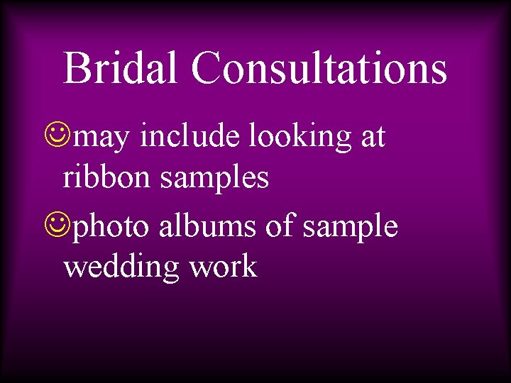 Bridal Consultations Jmay include looking at ribbon samples Jphoto albums of sample wedding work