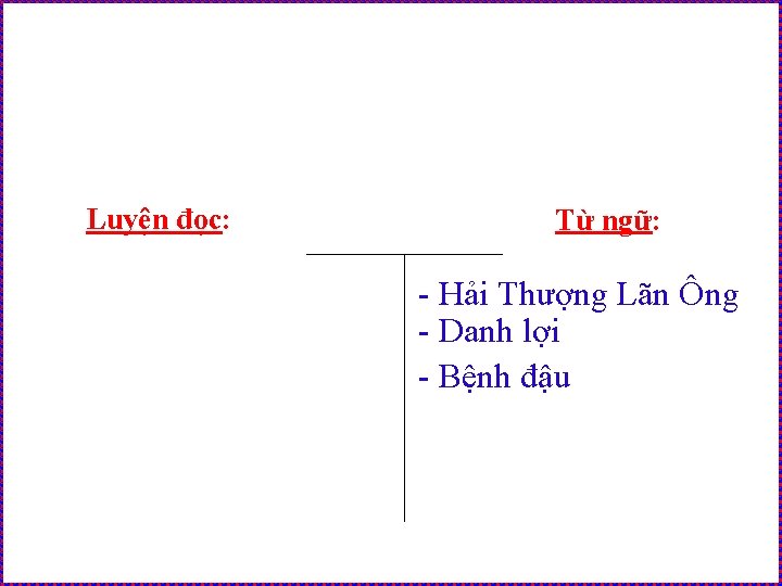 Luyện đọc: Từ ngữ: - Hải Thượng Lãn Ông - Danh lợi - Bệnh