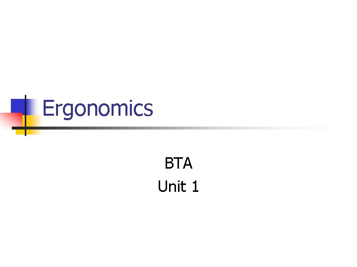 Ergonomics BTA Unit 1 