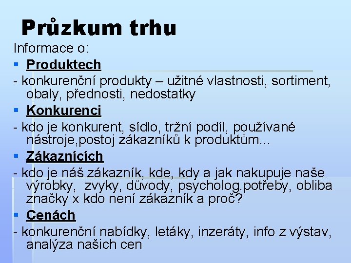 Průzkum trhu Informace o: § Produktech - konkurenční produkty – užitné vlastnosti, sortiment, obaly,