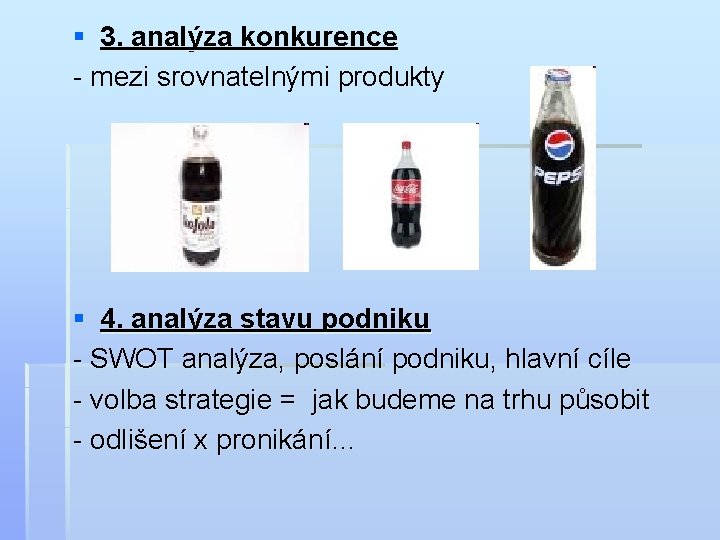 § 3. analýza konkurence - mezi srovnatelnými produkty § 4. analýza stavu podniku -