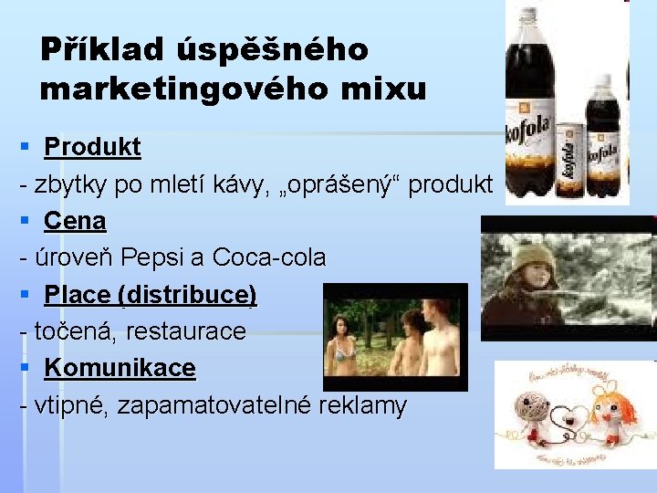 Příklad úspěšného marketingového mixu § Produkt - zbytky po mletí kávy, „oprášený“ produkt §