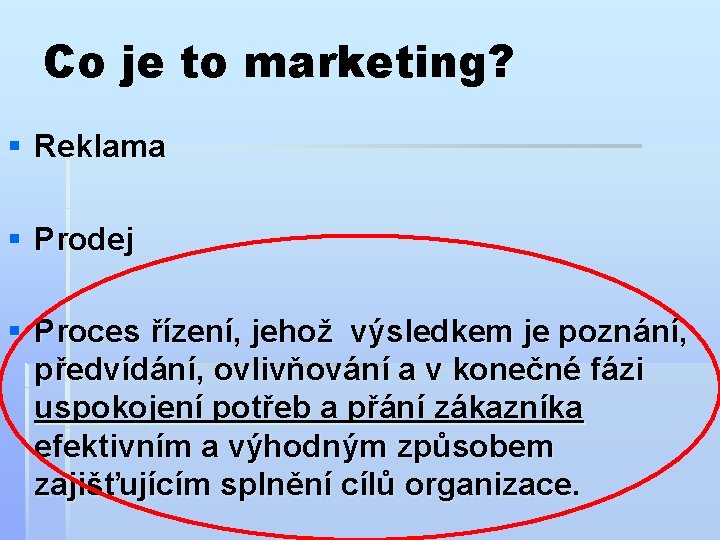 Co je to marketing? § Reklama § Prodej § Proces řízení, jehož výsledkem je