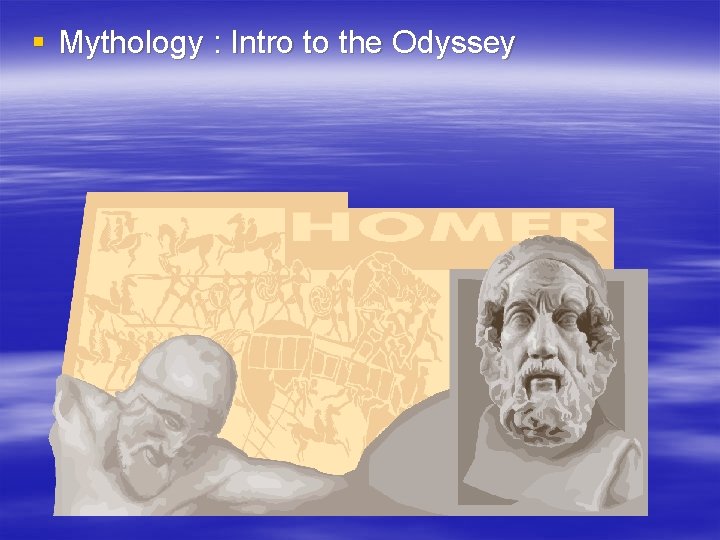 § Mythology : Intro to the Odyssey 