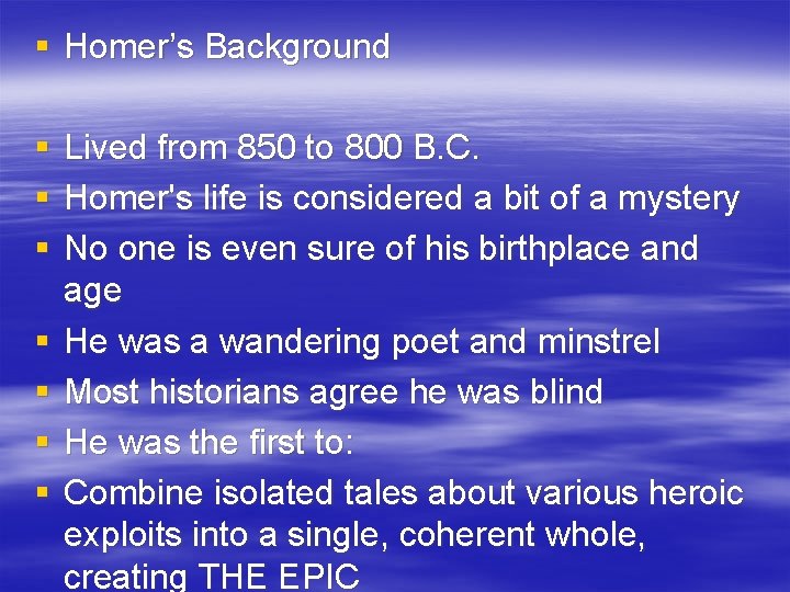 § Homer’s Background § § § § Lived from 850 to 800 B. C.
