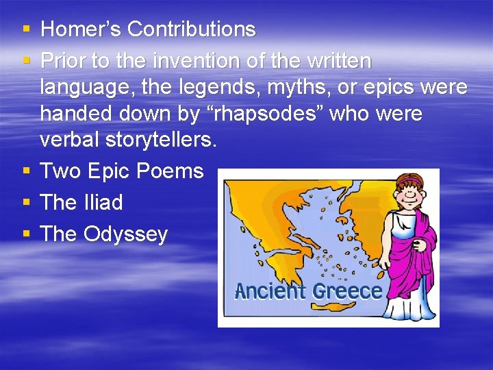 § Homer’s Contributions § Prior to the invention of the written language, the legends,
