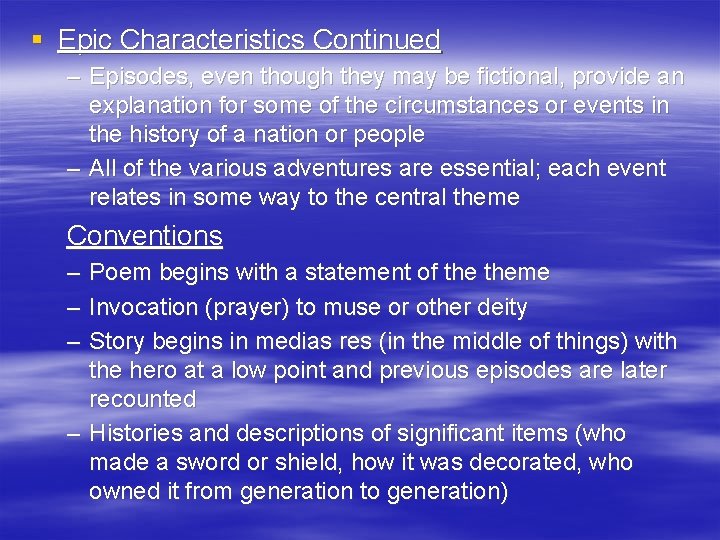 § Epic Characteristics Continued – Episodes, even though they may be fictional, provide an
