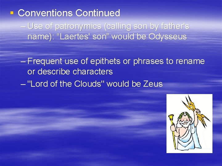 § Conventions Continued – Use of patronymics (calling son by father's name): “Laertes' son”