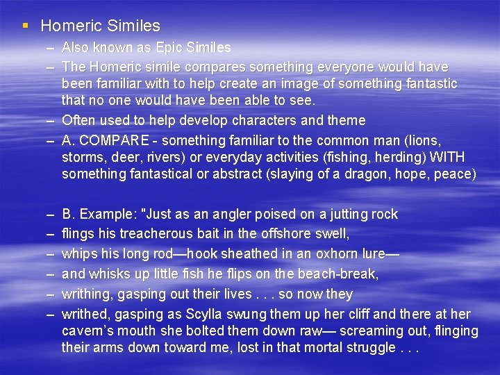 § Homeric Similes – Also known as Epic Similes – The Homeric simile compares