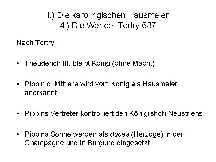 I. ) Die karolingischen Hausmeier 4. ) Die Wende: Tertry 687 Nach Tertry: •