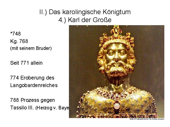 II. ) Das karolingische Königtum 4. ) Karl der Große *748 Kg. 768 (mit