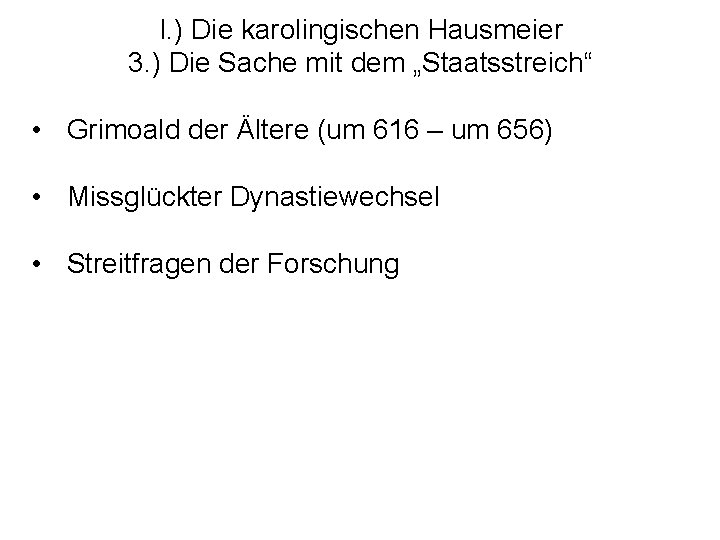 I. ) Die karolingischen Hausmeier 3. ) Die Sache mit dem „Staatsstreich“ • Grimoald