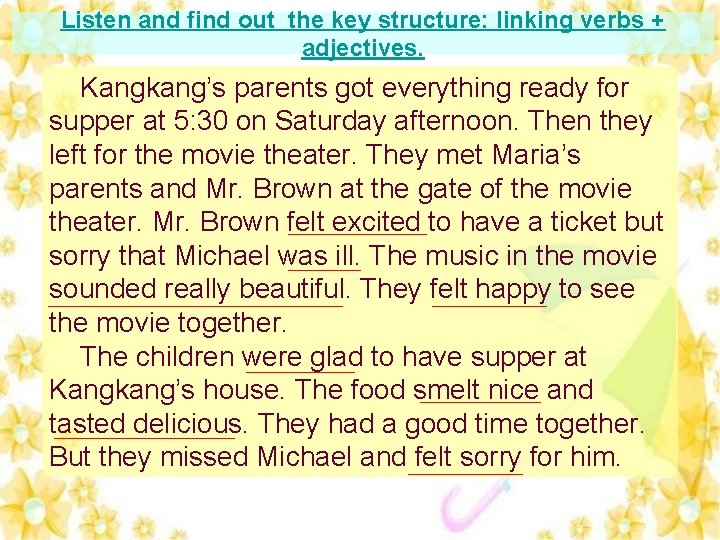 Listen and find out the key structure: linking verbs + adjectives. Kangkang’s parents got