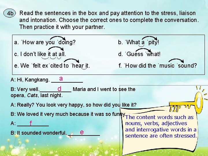 4 b Read the sentences in the box and pay attention to the stress,