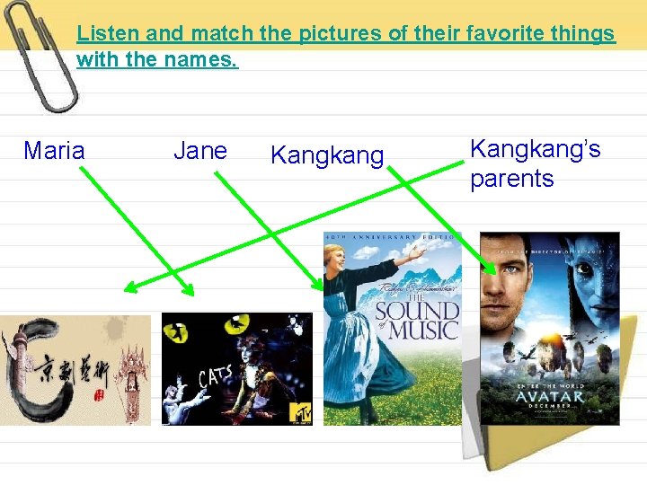Listen and match the pictures of their favorite things with the names. Maria Jane