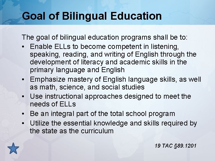 Goal of Bilingual Education The goal of bilingual education programs shall be to: •