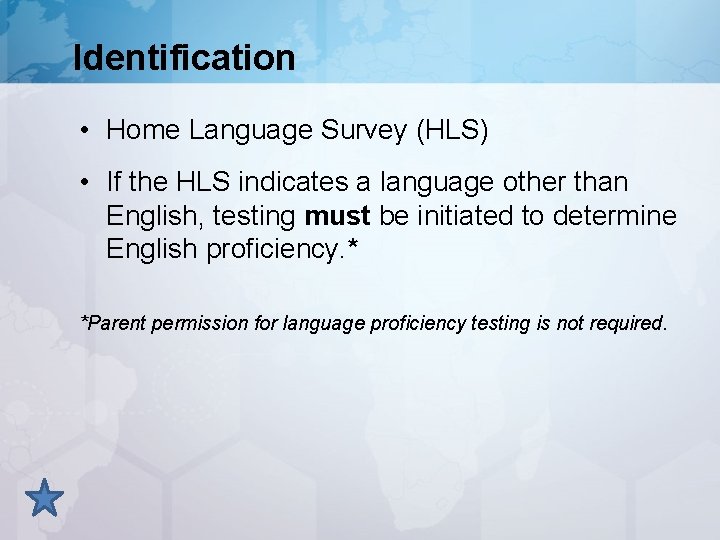 Identification • Home Language Survey (HLS) • If the HLS indicates a language other