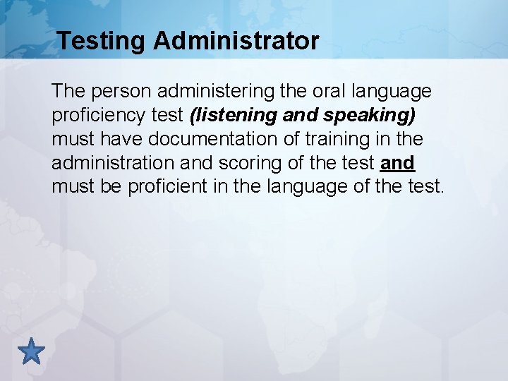 Testing Administrator The person administering the oral language proficiency test (listening and speaking) must