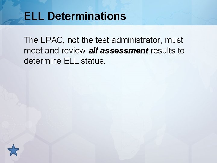 ELL Determinations The LPAC, not the test administrator, must meet and review all assessment