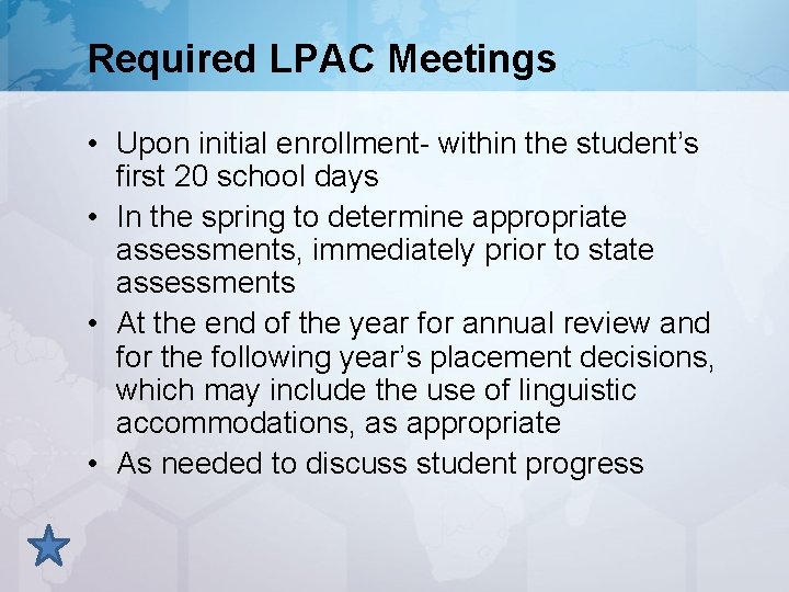 Required LPAC Meetings • Upon initial enrollment- within the student’s first 20 school days