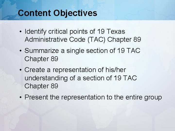 Content Objectives • Identify critical points of 19 Texas Administrative Code (TAC) Chapter 89