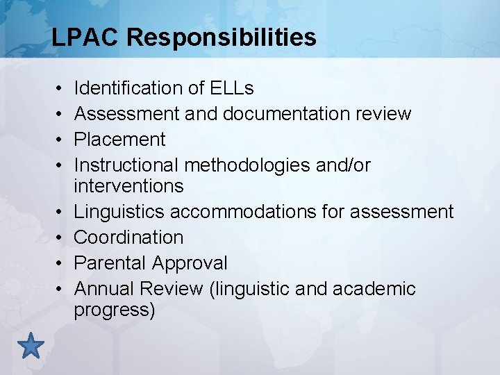 LPAC Responsibilities • • Identification of ELLs Assessment and documentation review Placement Instructional methodologies
