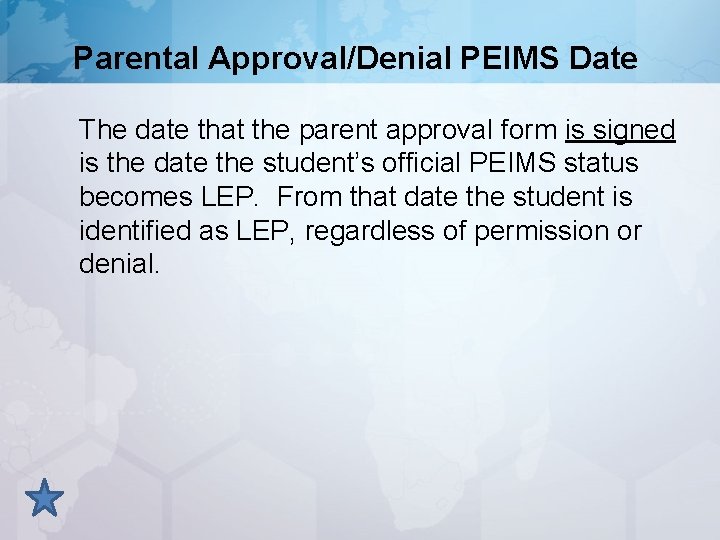 Parental Approval/Denial PEIMS Date The date that the parent approval form is signed is