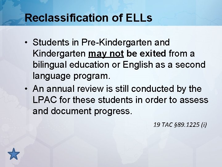 Reclassification of ELLs • Students in Pre-Kindergarten and Kindergarten may not be exited from