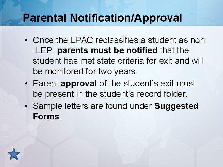 Parental Notification/Approval • Once the LPAC reclassifies a student as non -LEP, parents must