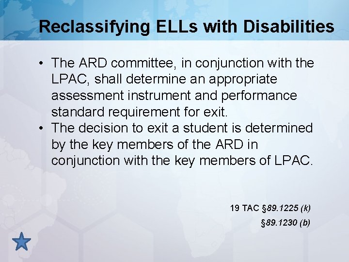 Reclassifying ELLs with Disabilities • The ARD committee, in conjunction with the LPAC, shall