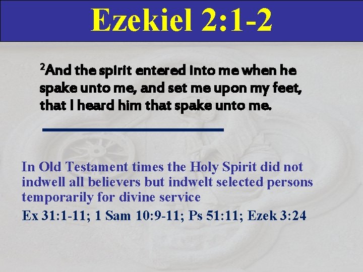 Ezekiel 2: 1 -2 2 And the spirit entered into me when he spake