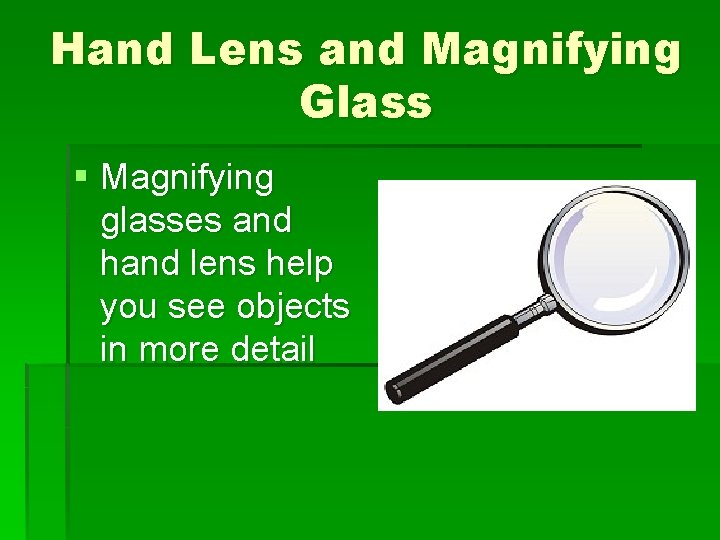 Hand Lens and Magnifying Glass § Magnifying glasses and hand lens help you see